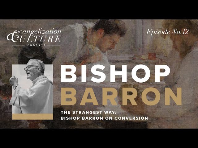 Ep. 12 | The Strangest Way - Bishop Barron on Conversion