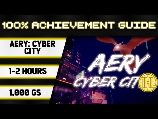 Aery - Cyber City 100% Achievement Walkthrough * 1000GS in 1-2 Hours *