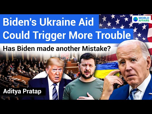Biden's Blunder Again - US Approved Aid Deal to UKRAINE | Explained by World Affairs