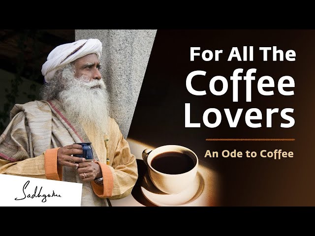 For All The Coffee Lovers | Sadhguru’s Ode to Coffee | Sadhguru's Wisdom