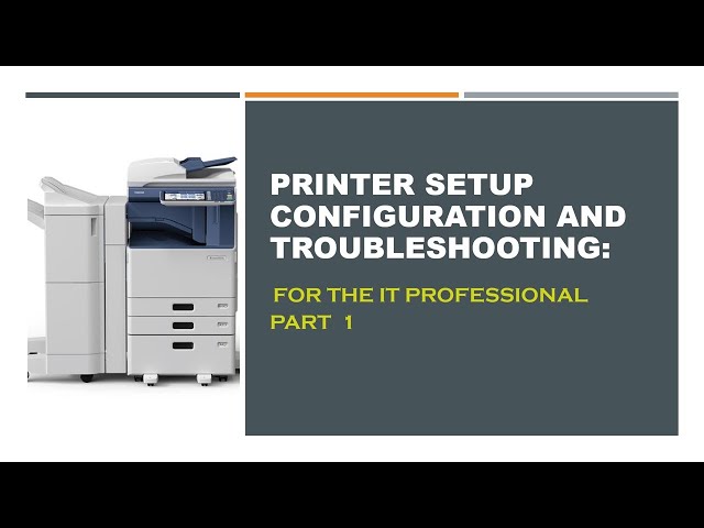 Printer Setup Configuration and Troubleshooting:   For the IT professional   Part  1
