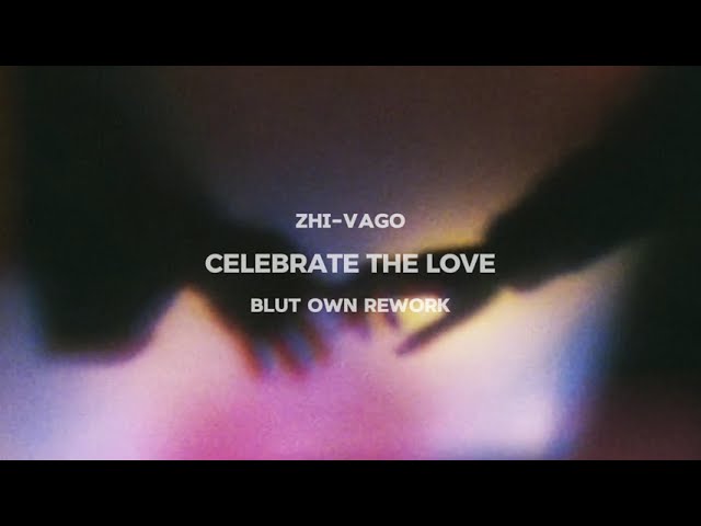 Zhi-Vago — Celebrate (The Love) (Blut Own rework)