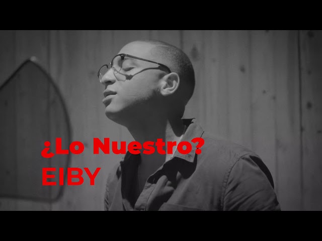 EIBY - ¿LO NUESTRO? 🥺😈