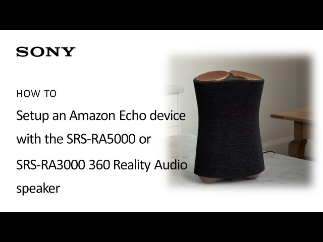 Sony | How to connect your Amazon Echo to the SRS-RA5000 or SRS-RA3000 360 Reality Audio Speaker