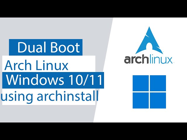 Dual Boot Arch Linux and Windows 10/11 using built in archinstall script