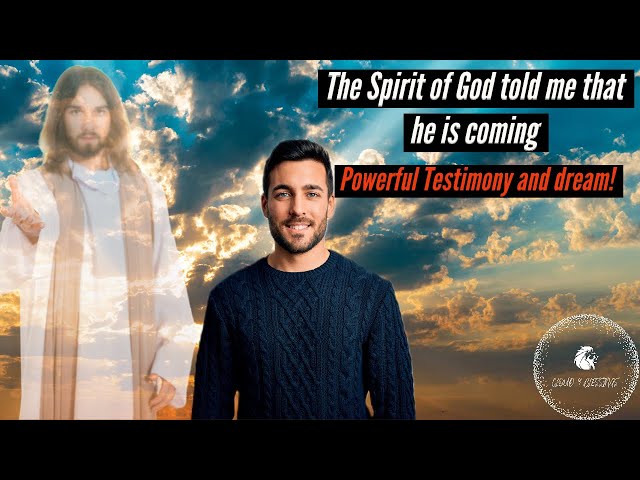 THE SPIRIT OF GOD TOLD ME THAT HE IS COMING! POWERFUL TESTIMONY AND DREAM!