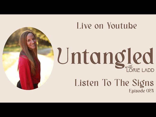 UNTANGLED w/Lorie Ladd: Episode 24 (THE SIGNS WE ARE BEING GIVEN)