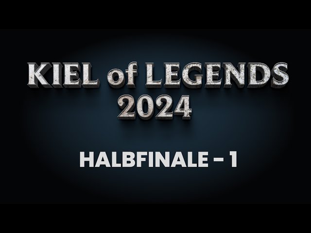 Kiel of Legends 2024 - Halbfinale 1
