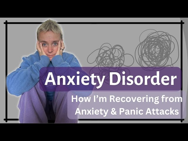 Anxiety Disorder | How I'm Recovering from Anxiety and Panic Attacks