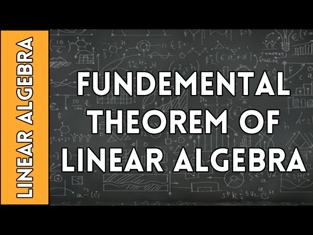 The Fundemental Theorem of Linear Algebra - Linear Algebra Made Easy (2016)