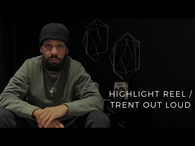 HIGHLIGHT REEL x TRENT OUT LOUD (Clean)