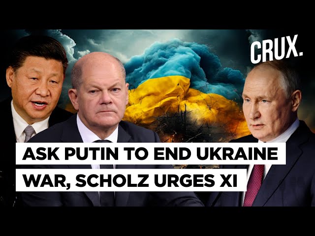 "China's Word Carries Weight in Russia" Scholz Asks Xi to Influence Putin on Ukraine as US Watches
