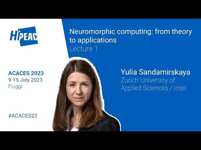 ACACES 2023: Neuromorphic computing: from theory to applications, Lecture 1 – Yulia Sandamirskaya