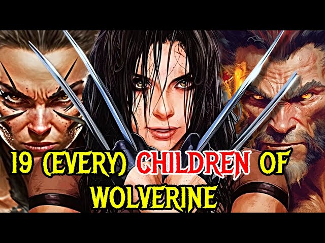 19 (Every) Wolverine's Ferocious Children, Some Became Heroes, Some Became Monsters!