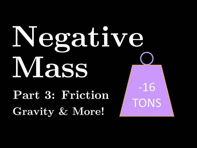 Negative Mass Part 3: Energy, Friction, Gravity, and More