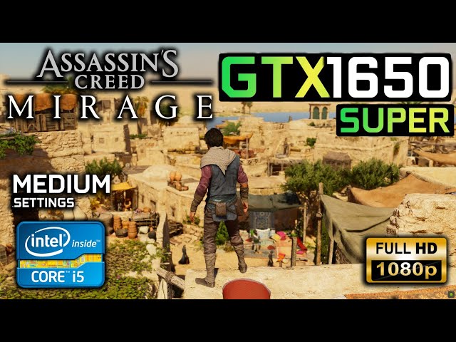 Assassin's Creed Mirage : GTX 1650 Super + i5 3470 / Medium Settings / 1080P