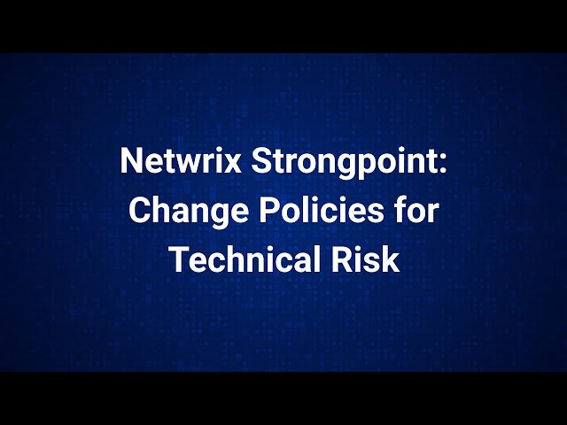 Netwrix Strongpoint: Creating Change Policies for Technical Risk