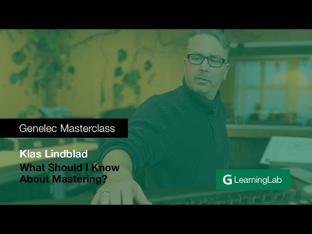 Genelec Masterclass: What Should I Know About Mastering?