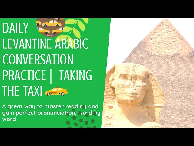 Daily Levantine Arabic Conversation Practice -  Taking the taxi
