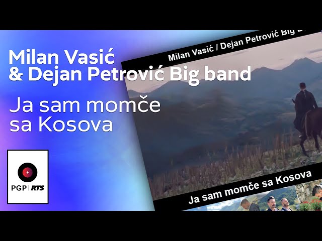Milan Vasić & Dejan Petrović Big band - Ja sam momče sa Kosova | [Official Music Video]