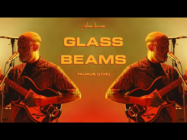 Glass Beams - Taurus (Live)