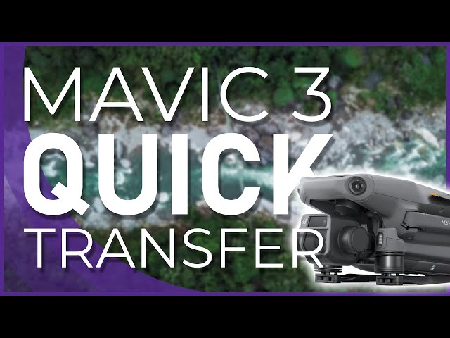 Mavic 3 Quick Transfer - Supercharge Your Footage Transfer