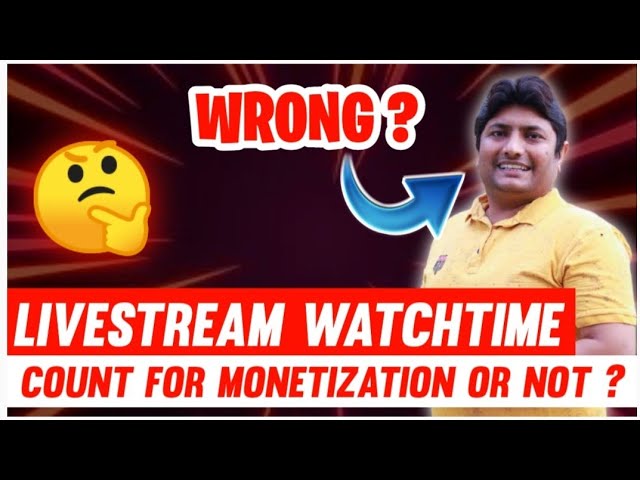 Live Stream Watchtime Count for Monetization ? @TechnicalYogi is Wrong ?