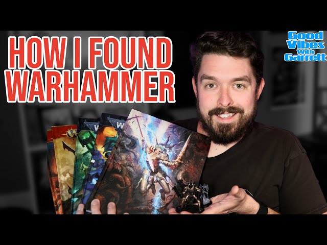 How I Found Warhammer - Good Vibes With Garrett