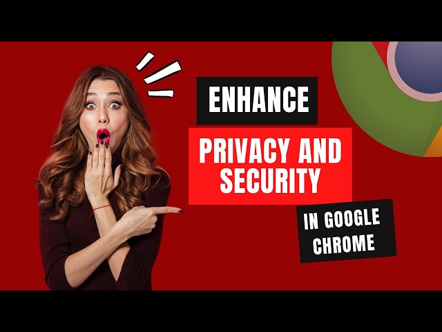 Enhance Your Privacy and Security in Google Chrome