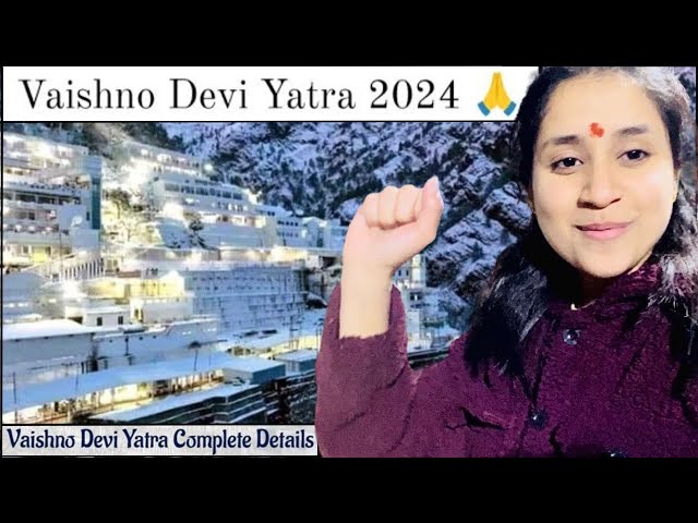 Vaishno Devi Yatra 2024 March | श्री माता वैष्णो देवी यात्रा 2024 | Full Details