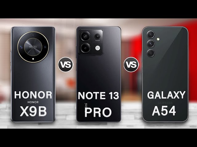 Honor X9b Vs Redmi Note 13 Pro Vs Samsung Galaxy A54