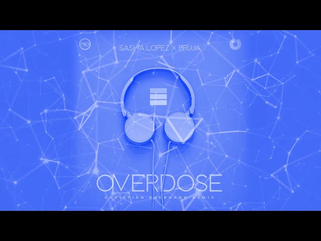 Sasha Lopez x BRUJA - Overdose | Christian Eberhard Remix