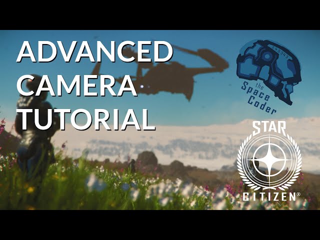 Star Citizen - Advanced Camera Tutorial