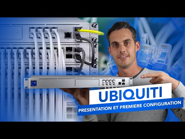 UBIQUITI UDM PRO : Présentation et première configuration