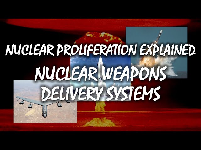 Nuclear Weapons Delivery Systems | Nuclear Proliferation Explained