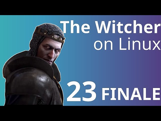 GRAND FINALE - The Witcher on Linux - Part 23