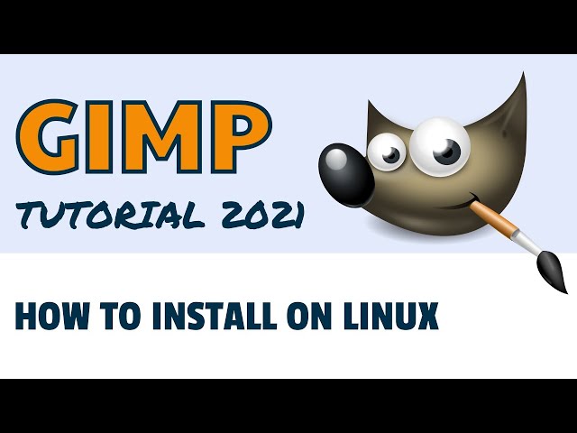How to Install On Linux - 2021 GIMP Tutorial