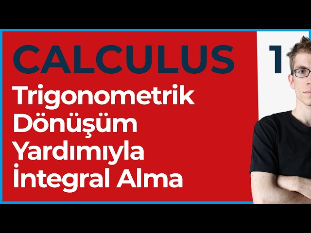 Calculus-1 : Trigonometrik Dönüşüm Yardımıyla İntegral Alma -10