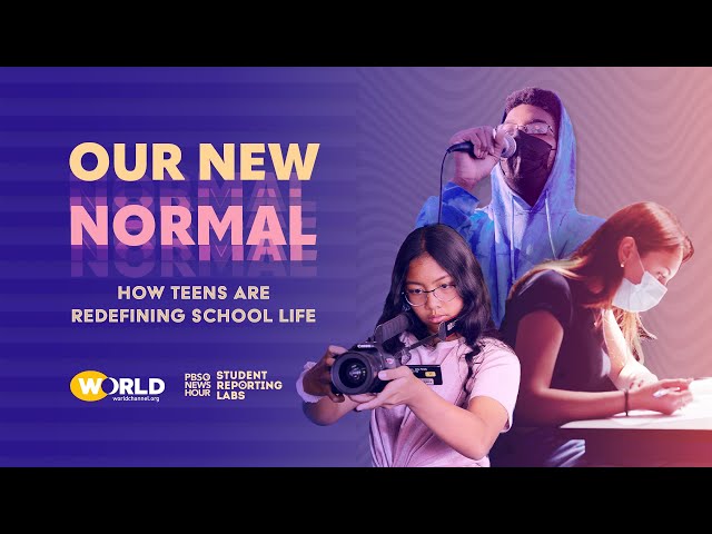 Our New Normal: How Teens Are Redefining School Life - a PBS NewsHour Student Reporting Labs Special