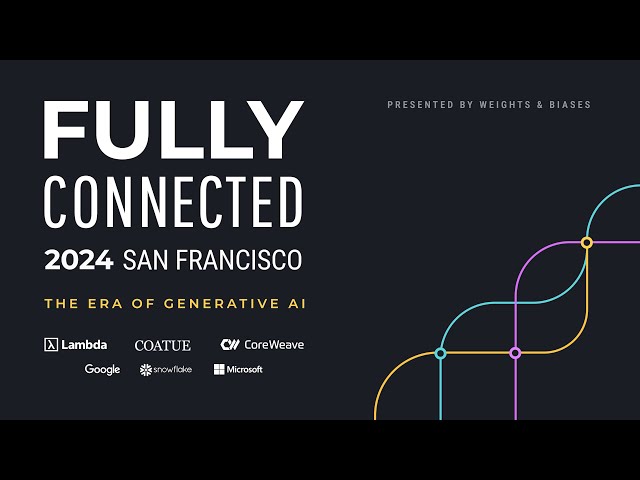 The Fully Connected AI Conference: April 18th , 2024