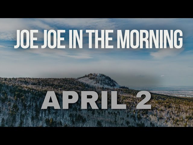Joe Joe in the Morning April 2nd