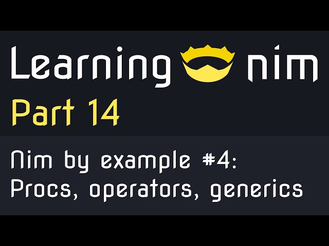Learning Nim #14 - Nim by example #4 - Procs, operators, generics