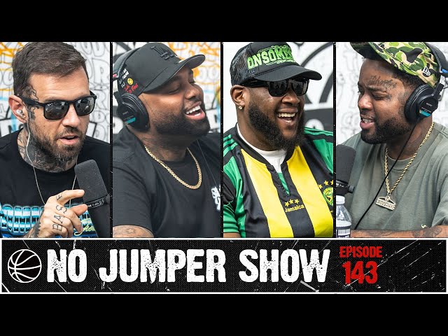 The No Jumper Show Ep. 143