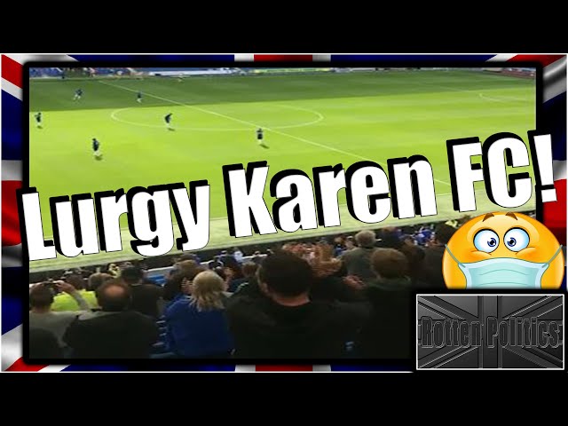 FOOTBALL's very own Lurgy Karen's lunacy!