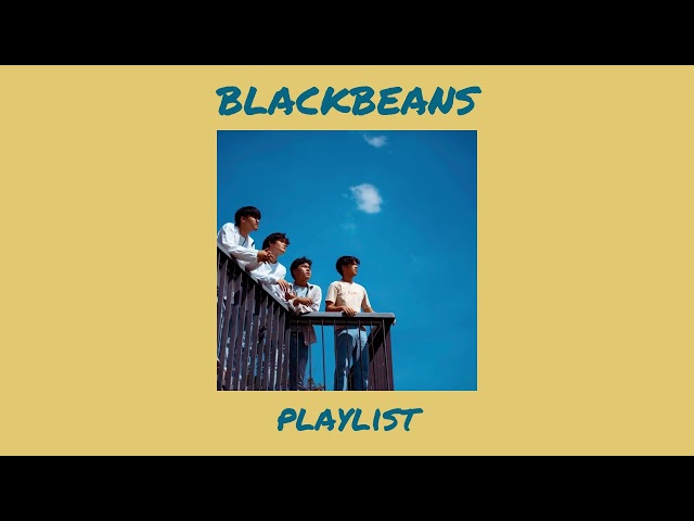 [ PLAYLIST ] Blackbeans รวมเพลง Blackbeans เอาไว้ช่วยผ่อนคลายยย
