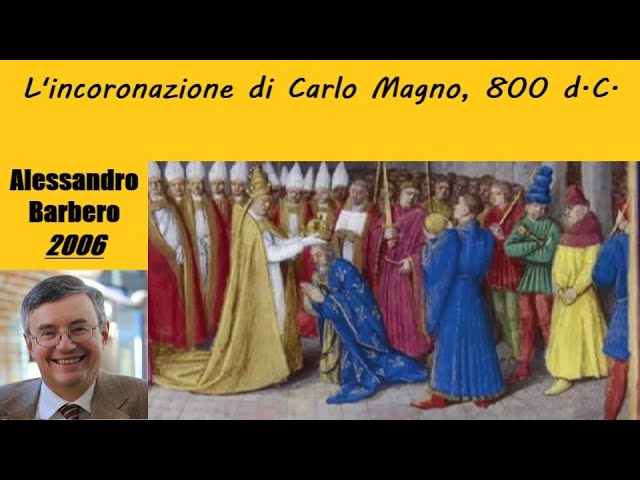 L'incoronazione di Carlo Magno, 25 Dicembre 800 d.C. - di Alessandro Barbero [2006]