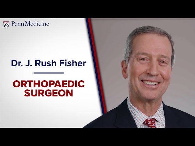 Dr. J. Rush Fisher - Orthopaedic Surgeon, Penn Medicine