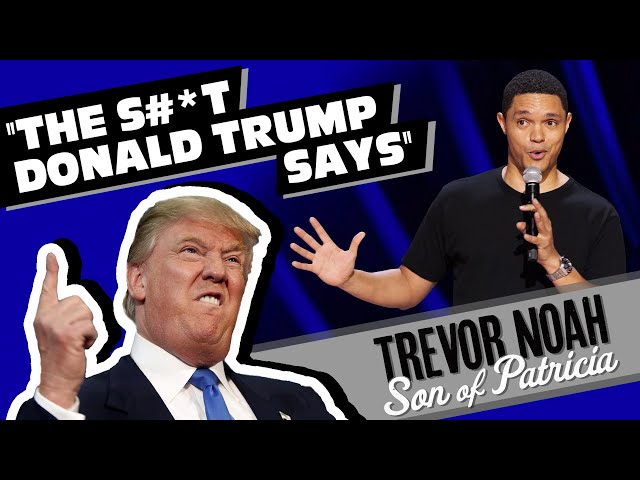 “The S#*t Donald Trump Says!” - Trevor Noah - (from "Son Of Patricia" Watch on Netflix!)