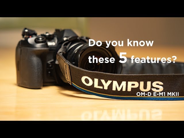 Olympus OM-D E-M1 MKII - 5 great features