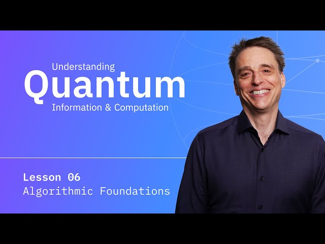 Lesson 06: Algorithmic Foundations | Understanding Quantum Information & Computation